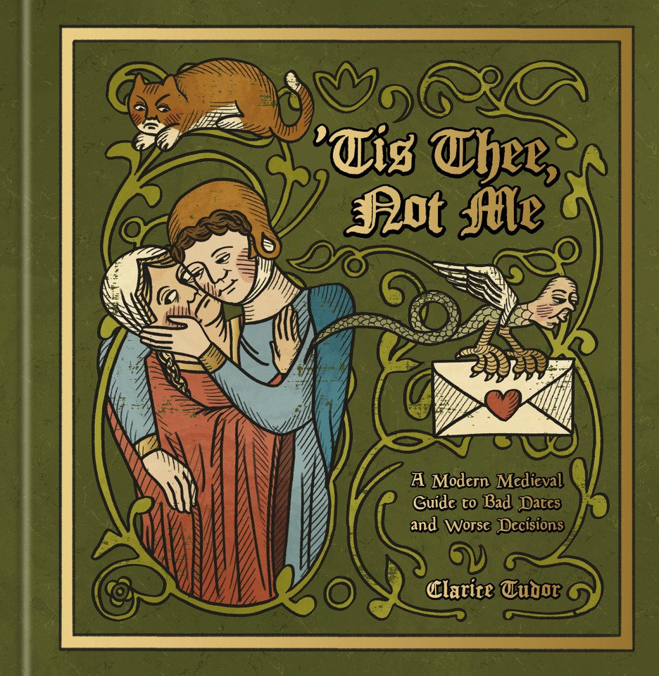 'Tis Thee, Not Me: A Modern Medieval Guide to Bad Dates and Worse Decisions book cover by Clarice Tudor