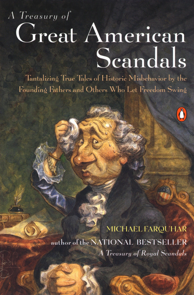 A Treasury of Great American Scandals: Tantalizing True Tales of Historic Misbehavior by the Founding Fathers and Others Who Let Freedom Swing (A Michael Farquhar Treasury) book cover by Michael Farquhar