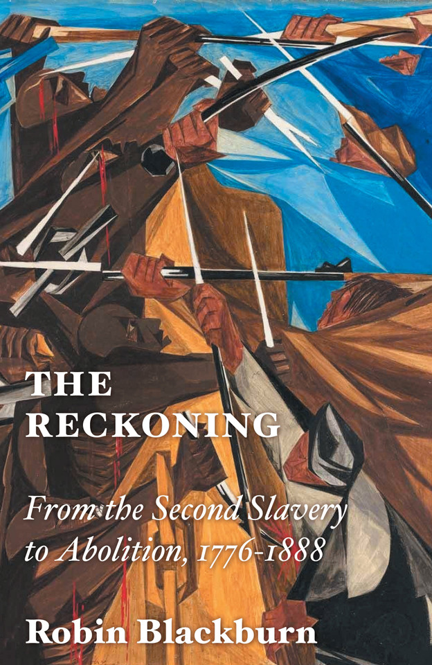 The Reckoning: From the Second Slavery to Abolition, 1776-1888 book cover by Robin Blackburn
