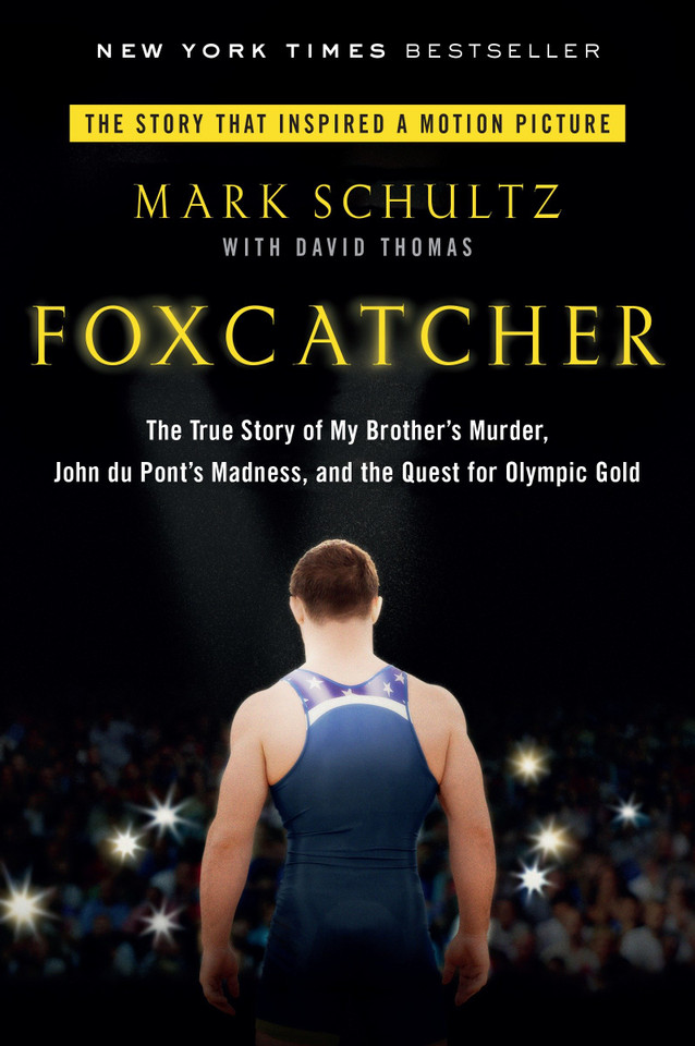 Foxcatcher: The True Story of My Brother's Murder, John du Pont's Madness, and the Quest forOlympic Gold book cover by Mark Schultz
