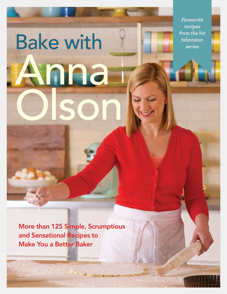 Bake with Anna Olson: More than 125 Simple, Scrumptious and Sensational Recipes to Make You a Better Baker: A Baking Book book cover by Anna Olson