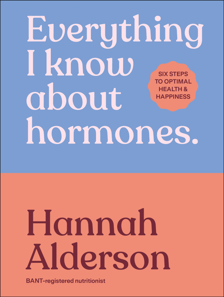 Everything I Know About Hormones: Six Steps to Optimal Health and Happiness book cover by Hannah Alderson