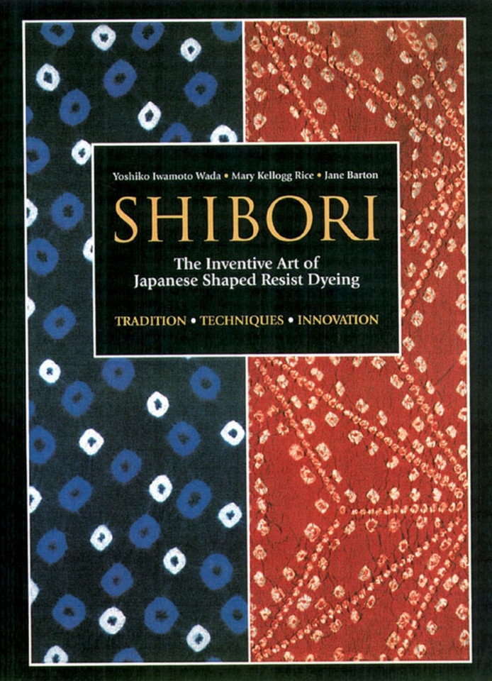 Shibori: The Inventive Art of Japanese Shaped Resist Dyeing book cover by Yoshiko Iwamoto Wada, Mary Kellogg Rice, Jane Barton