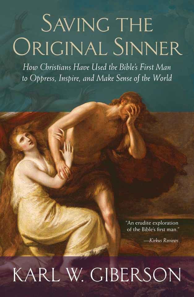 Saving the Original Sinner: How Christians Have Used the Bible's First Man to Oppress, Inspire, and Make Sense of the World book cover by Karl W. Giberson