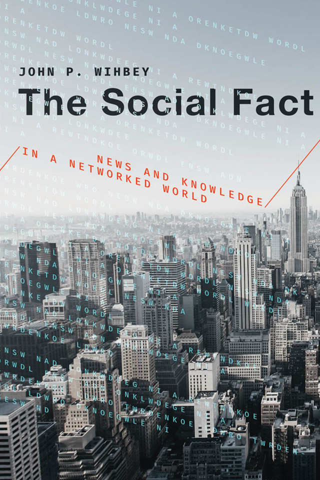 The Social Fact: News and Knowledge in a Networked World book cover by John P. Wihbey