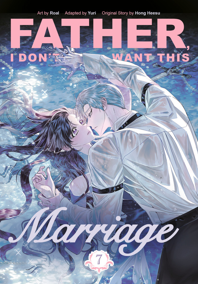 Father, I Don't Want This Marriage, Volume 7 (Father, I Don't Want This Marriage) book cover by Hong Heesu