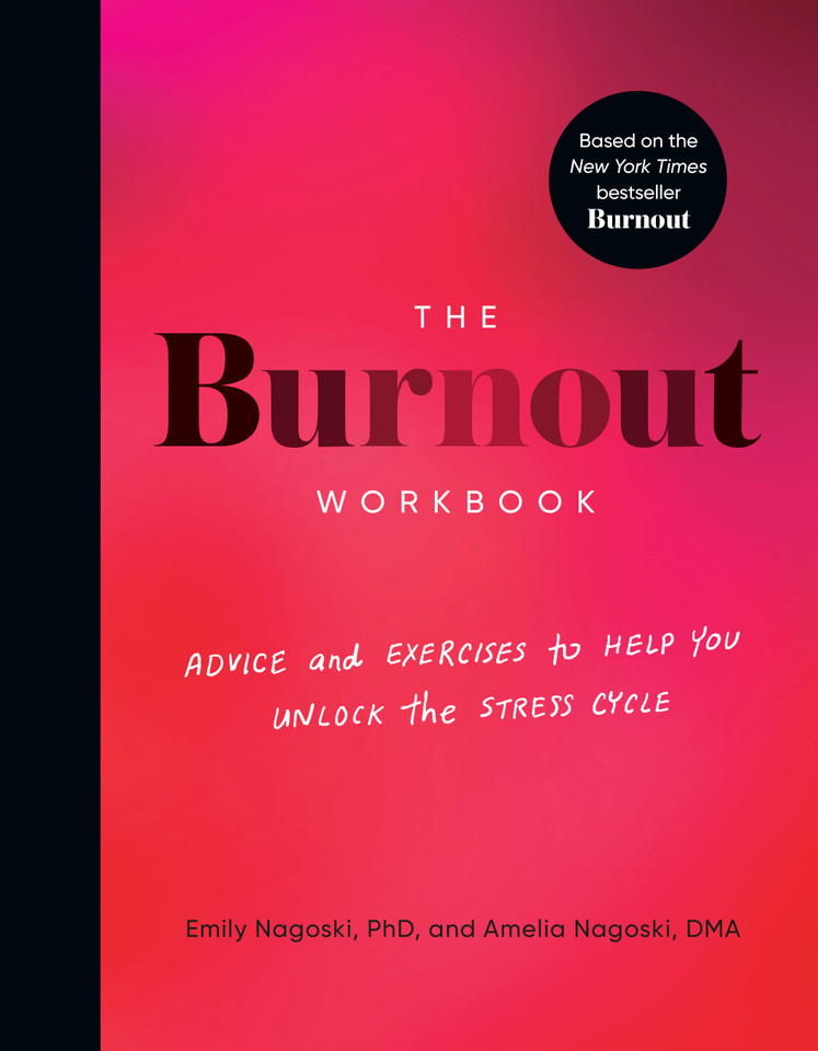 The Burnout Workbook: Advice and Exercises to Help You Unlock the Stress Cycle book cover by Amelia Nagoski, DMA, Emily Nagoski, PhD