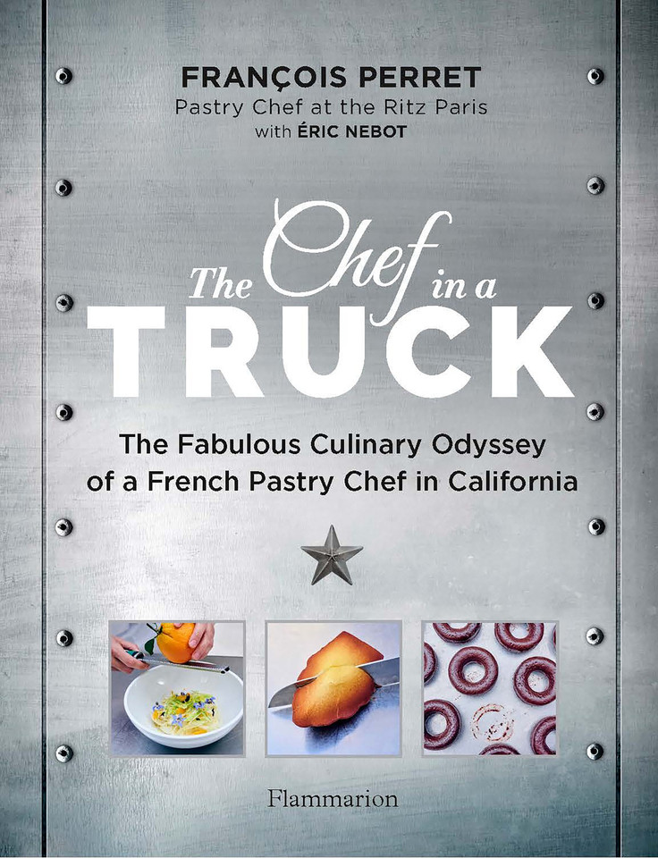 The Chef in a Truck: The Fabulous Culinary Odyssey of a French Pastry Chef in California book cover by François Perret, Éric Nebot
