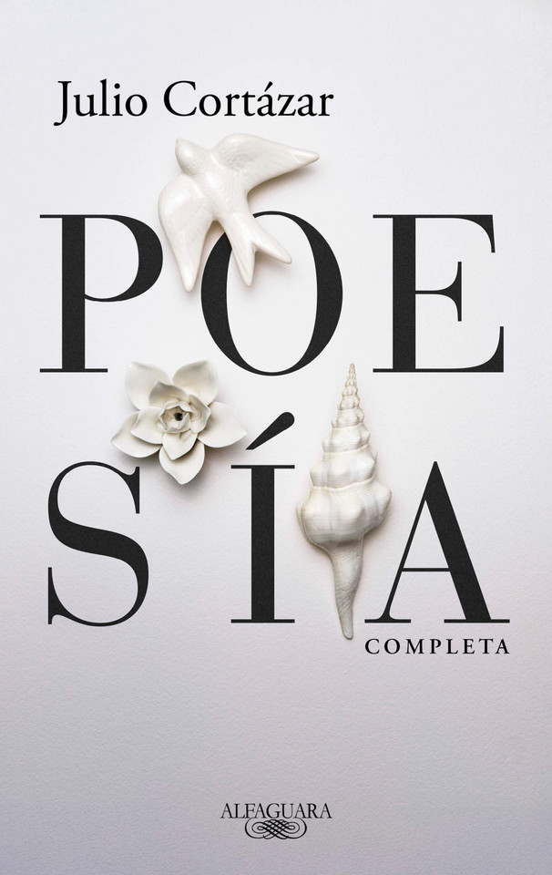 Poesía completa Julio Cortázar / Complete Poetry by Julio Cortazar book cover by Julio Cortázar