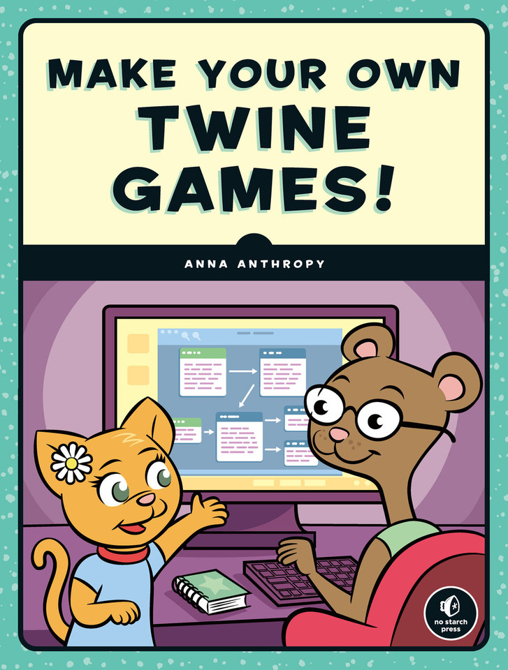 Make Your Own Twine Games! book cover by Anna Anthropy