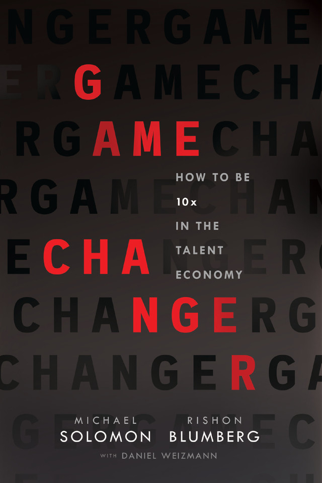 Game Changer: How to Be 10x in the Talent Economy book cover by Michael Solomon, Rishon Blumberg