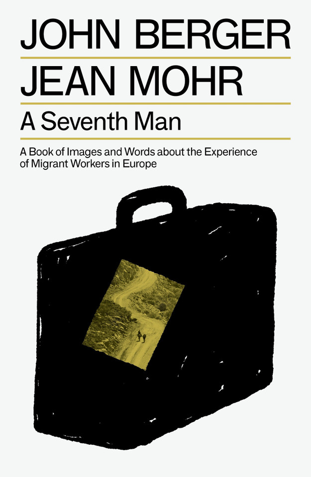A Seventh Man: A Book of Images and Words about the Experience of Migrant Workers in Europe (The Essential John Berger) book cover by John Berger