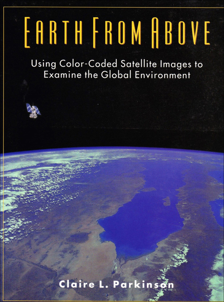 Earth From Above: Using Color-Coded Satellite Images to Examine the Global Environment book cover by Claire Parkinson