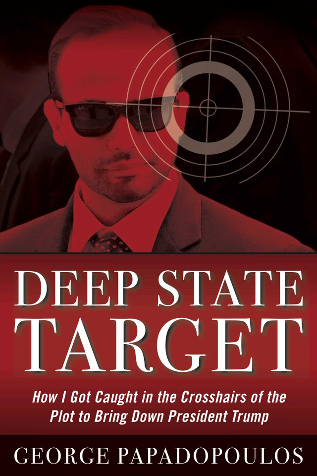 Deep State Target: How I Got Caught in the Crosshairs of the Plot to Bring Down President Trump book cover by George Papadopoulos