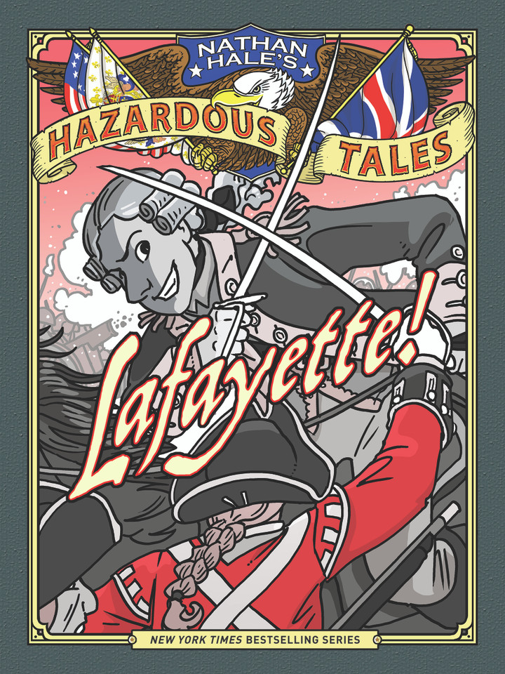 Lafayette! (Nathan Hale's Hazardous Tales #8): A Revolutionary War Tale (Nathan Hale's Hazardous Tales) book cover by Nathan Hale