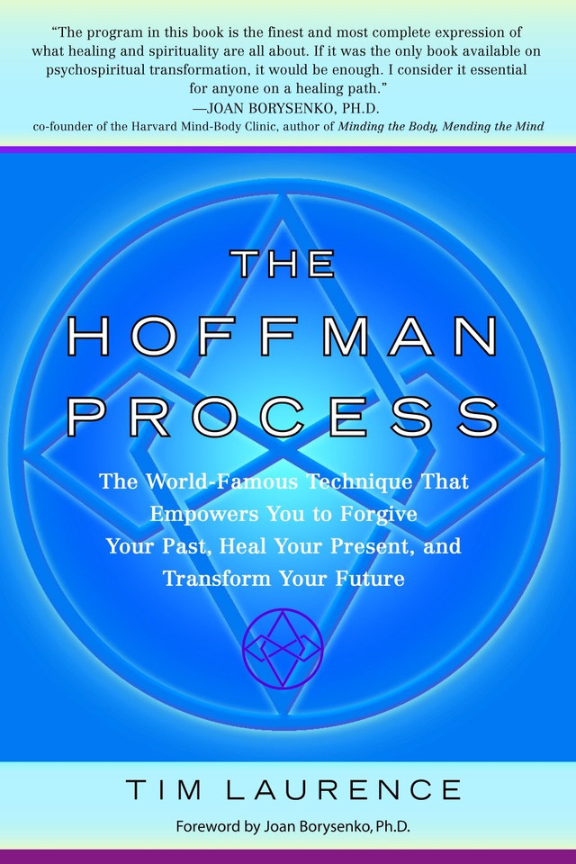 The Hoffman Process: The World-Famous Technique That Empowers You to Forgive Your Past, Heal Your Present, and Transform Your Future book cover by Tim Laurence