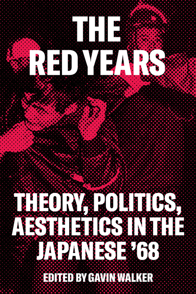 The Red Years: Theory, Politics, and Aesthetics in the Japanese '68 book cover by Gavin Walker