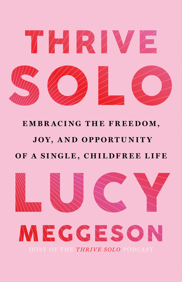 Thrive Solo: Embracing the Freedom, Joy, and Opportunity of a Single, Childfree Life book cover by Lucy Meggeson