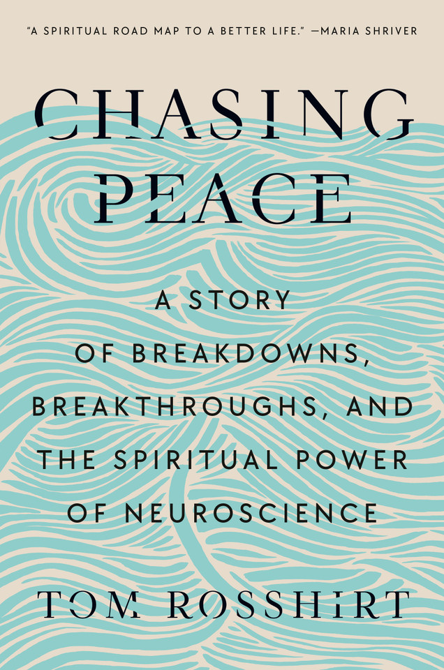Chasing Peace: A Story of Breakdowns, Breakthroughs, and the Spiritual Power of Neuroscience book cover by Tom Rosshirt