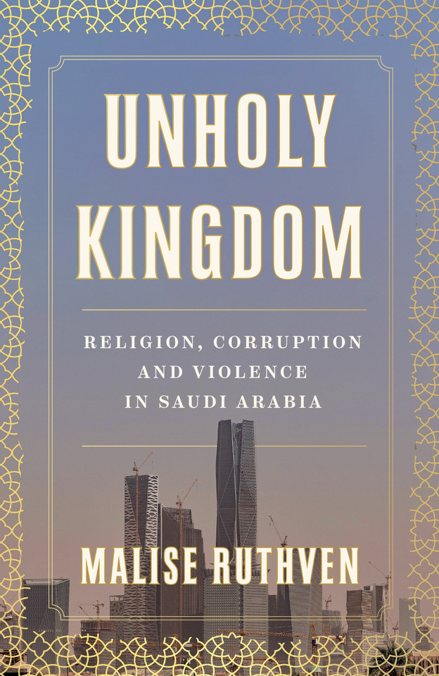 Unholy Kingdom: Religion, Corruption and Violence in Saudi Arabia book cover by Malise Ruthven
