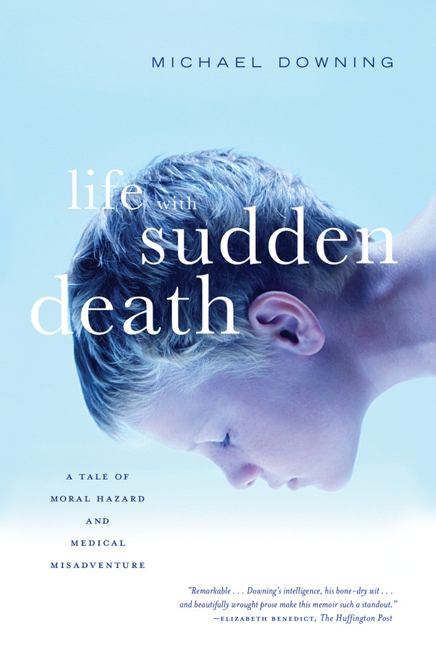 Life with Sudden Death: A Tale of Moral Hazard and Medical Misadventure book cover by Michael Downing