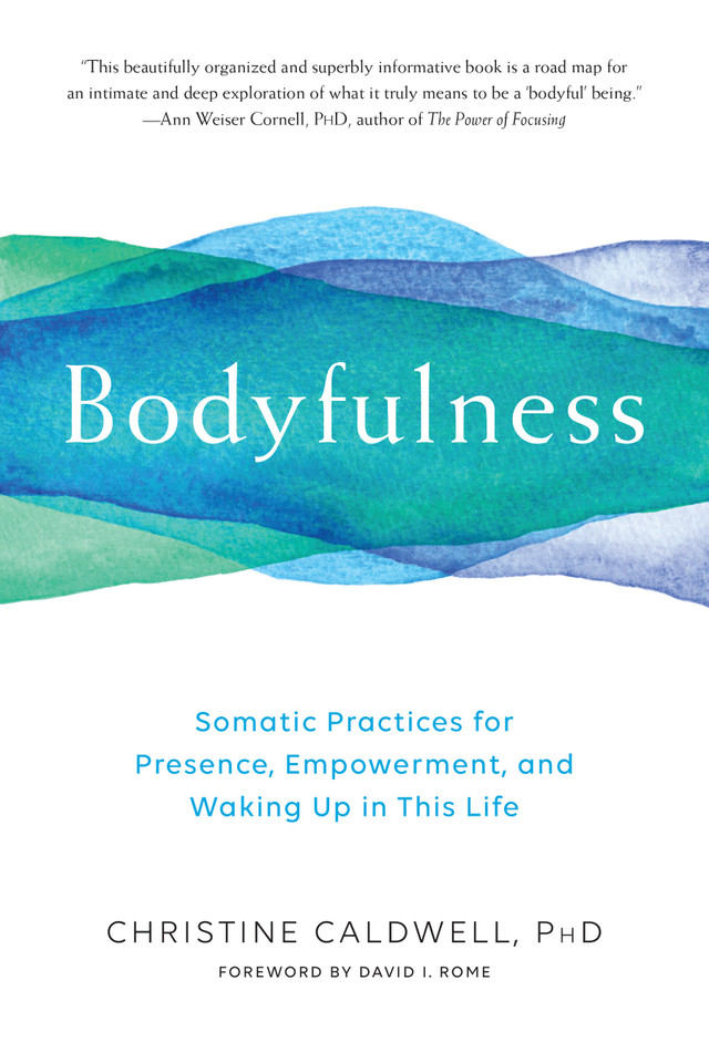 Bodyfulness: Somatic Practices for Presence, Empowerment, and Waking Up in This Life book cover by Christine Caldwell
