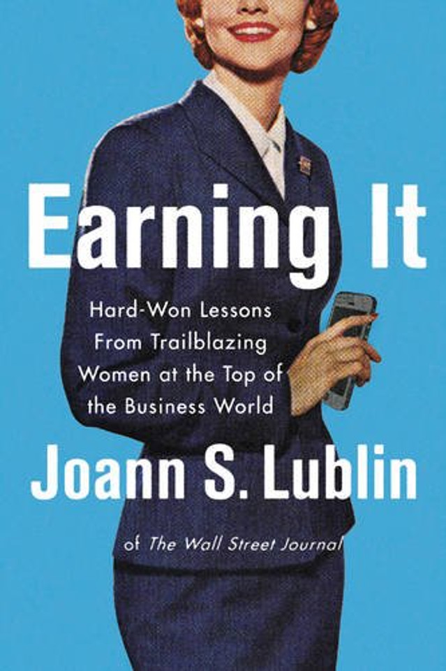 Earning It: Hard-Won Lessons from Trailblazing Women at the Top of the Business World Cover