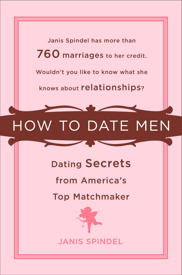 How to Date Men: Dating Secrets from America's Top Matchmaker book cover by Janis Spindel