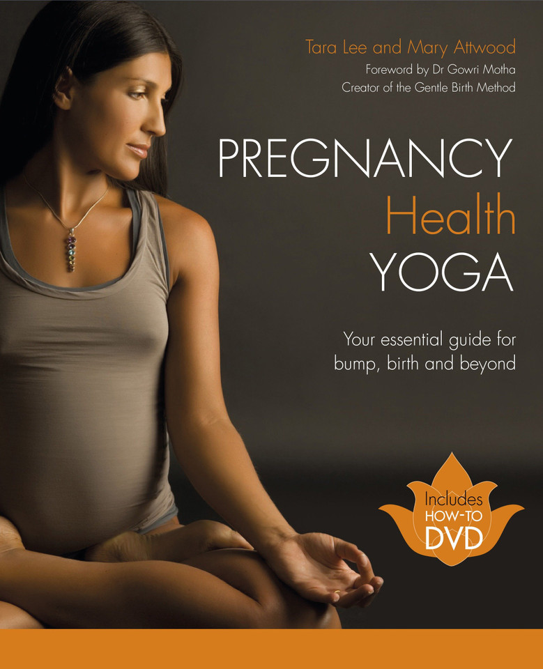 Pregnancy Health Yoga: Your Essential Guide for Bump, Birth and Beyond book cover by Tara Lee, Mary Attwood