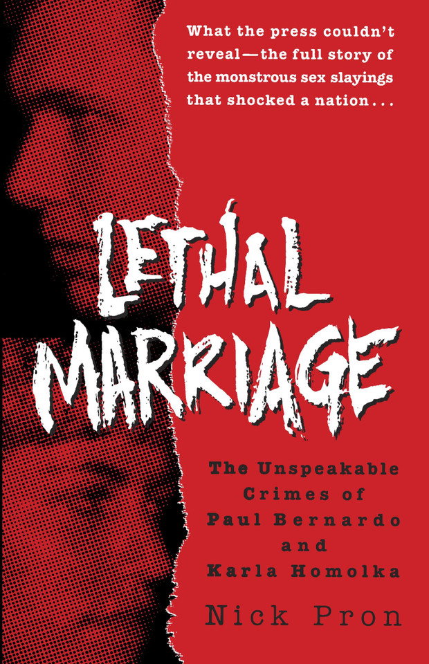 Lethal Marriage: The Unspeakable Crimes of Paul Bernardo and Karla Homolka book cover by Nick Pron