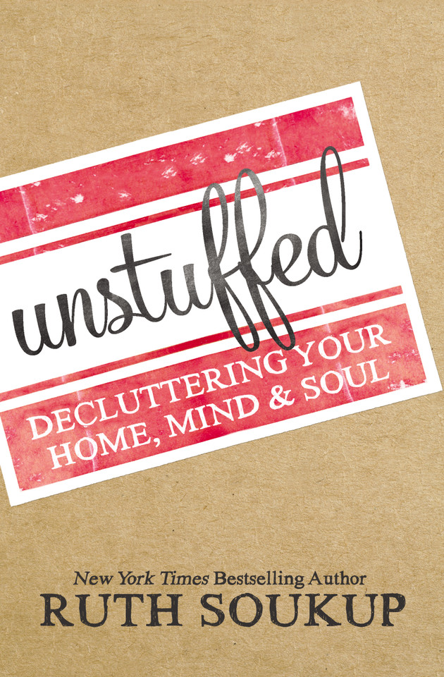 Unstuffed: Decluttering Your Home, Mind, and   Soul book cover by Ruth Soukup