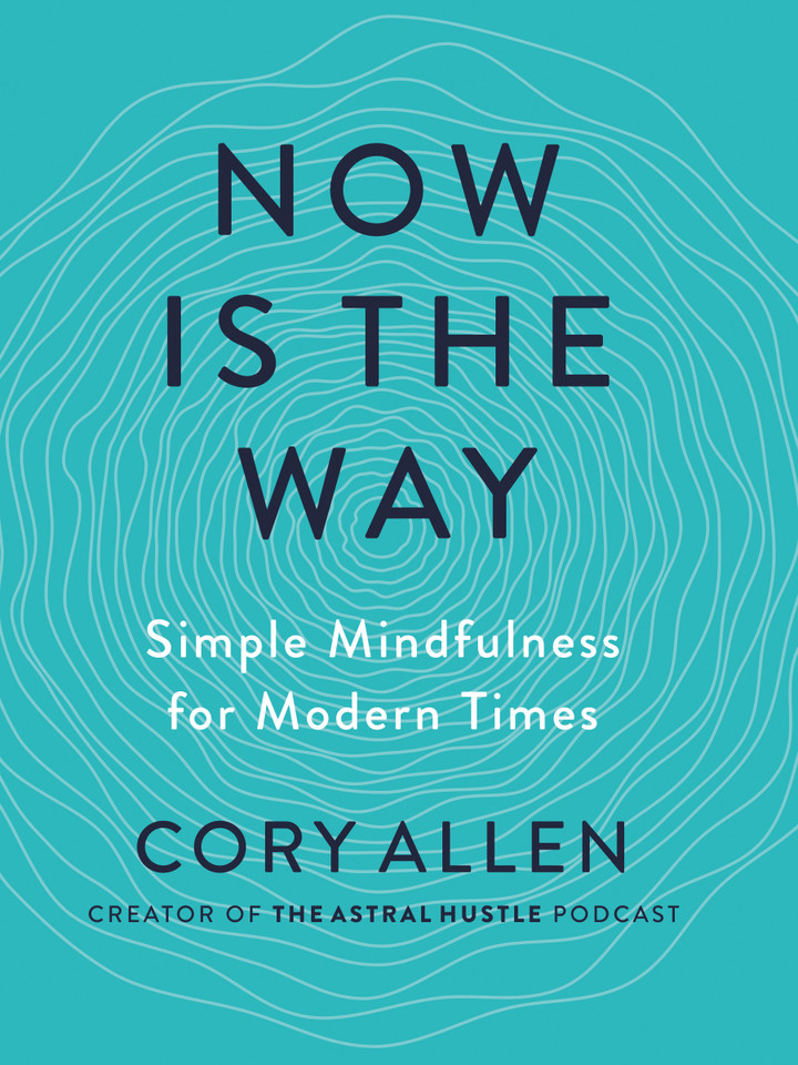 Now Is the Way: Simple Mindfulness for Modern Times book cover by Cory Allen