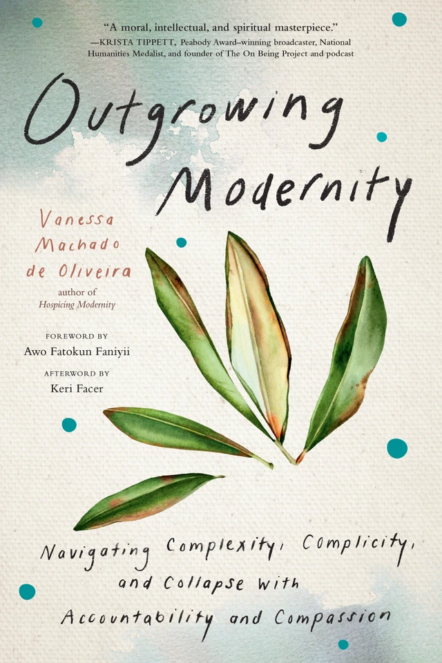 Outgrowing Modernity: Navigating Complexity, Complicity, and Collapse with Accountability and Compassion book cover by Vanessa Machado de Oliveira