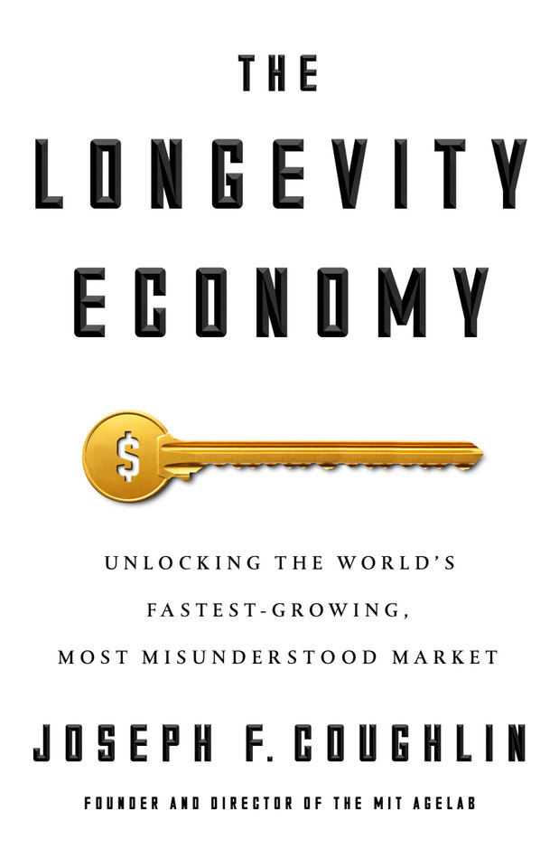 The Longevity Economy: Unlocking the World's Fastest-Growing, Most Misunderstood Market book cover by Joseph F. Coughlin