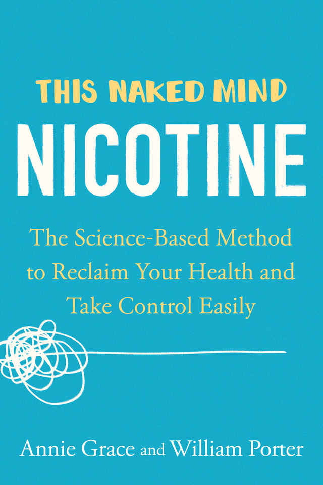 This Naked Mind: Nicotine: The Science-Based Method to Reclaim Your Health and Take Control Easily book cover by Annie Grace, William Porter