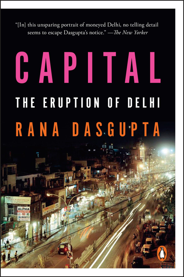 Capital: The Eruption of Delhi book cover by Rana Dasgupta