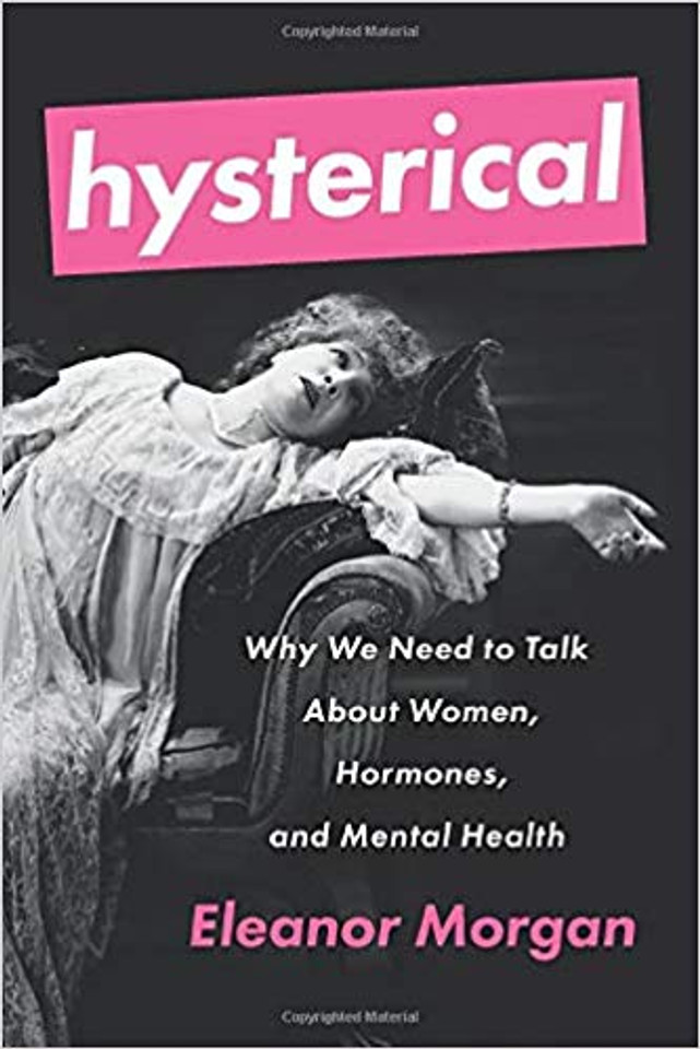 Hysterical: Why We Need to Talk about Women, Hormones, and Mental Health Cover Hysterical: Why We Need to Talk about Women, Hormones, and Mental Health Cover