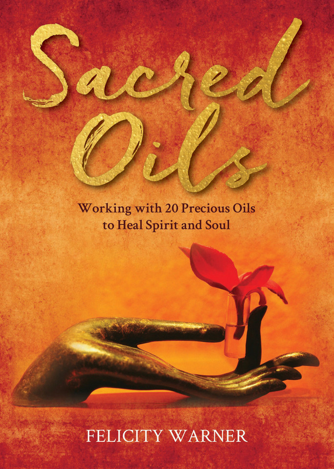 Sacred Oils: Working with 20 Precious Oils to Heal Spirit and Soul book cover by Felicity Warner