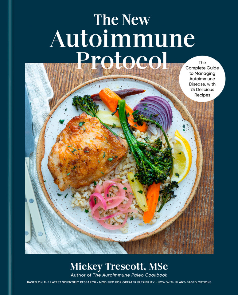 The New Autoimmune Protocol: The Complete Guide to Managing Autoimmune Disease, with 75 Delicious Recipes book cover by Mickey Trescott MSc