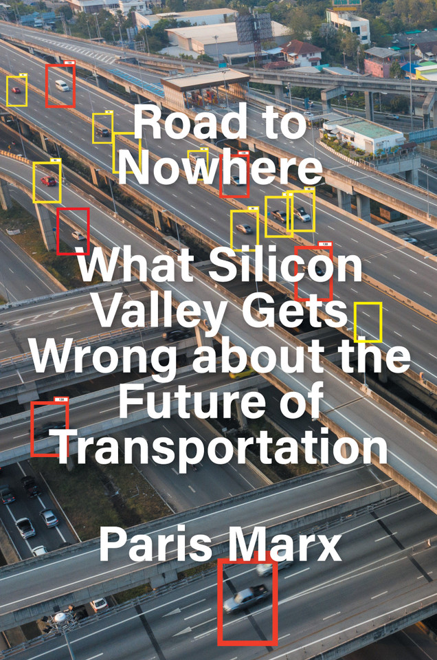 Road to Nowhere: What Silicon Valley Gets Wrong about the Future of Transportation book cover by Paris Marx
