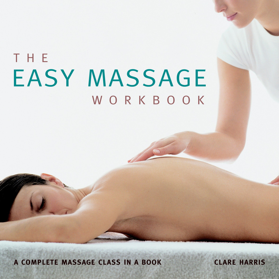 The Easy Massage Workbook: A complete Massage Class in a Book book cover by Clare Harris