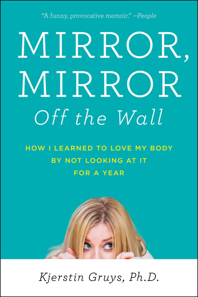 Mirror, Mirror Off the Wall: How I Learned to Love My Body by Not Looking at It for a Year book cover by Kjerstin Gruys