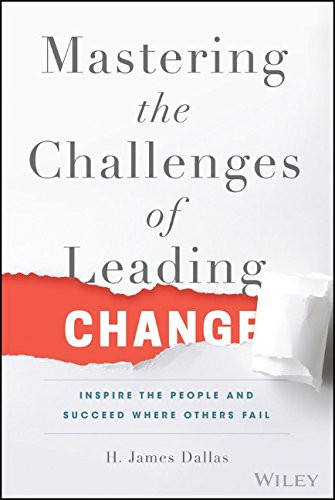 Mastering the Challenges of Leading Change: Inspire the People and Succeed Where Others Fail Cover