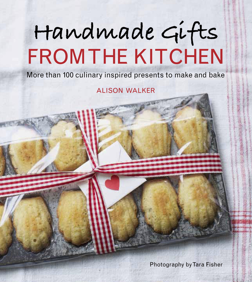 Handmade Gifts from the Kitchen: More than 100 Culinary Inspired Presents to Make and Bake: A Baking Book book cover by Alison Walker