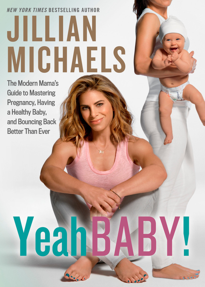 Yeah Baby!: The Modern Mama's Guide to Mastering Pregnancy, Having a Healthy Baby, and Bouncing Back Better Than Ever book cover by Jillian Michaels