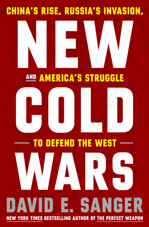 New Cold Wars: China's Rise, Russia's Invasion, and America's Struggle to Defend the West book cover by David E. Sanger