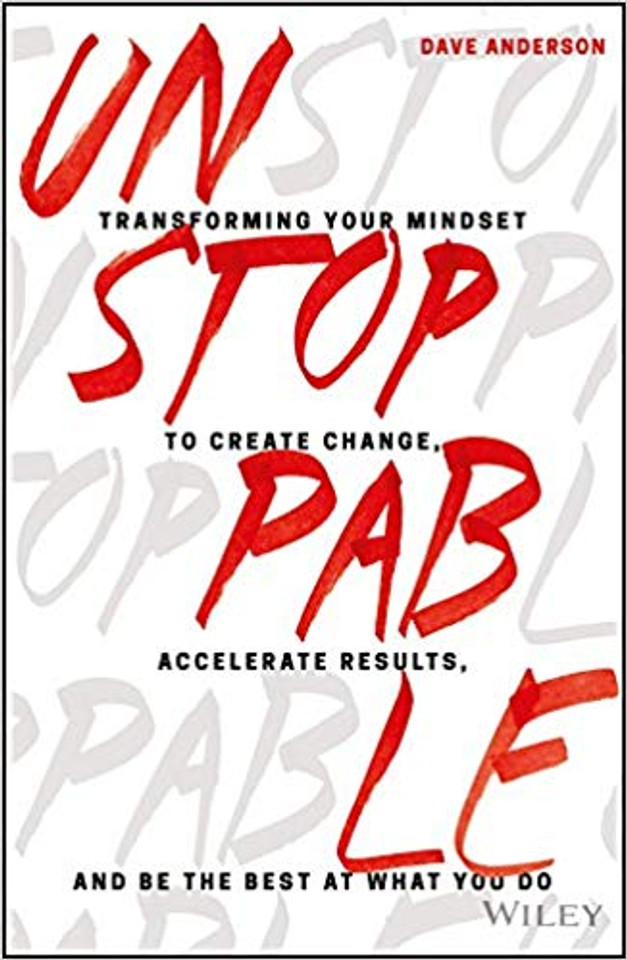 Unstoppable: Transforming Your Mindset to Create Change, Accelerate Results, and Be the Best at What You Do (1ST ed.) Cover