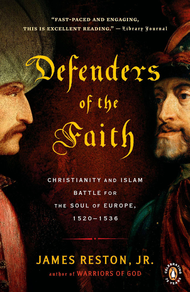Defenders of the Faith: Christianity and Islam Battle for the Soul of Europe, 1520-1536 book cover by James Reston, Jr.