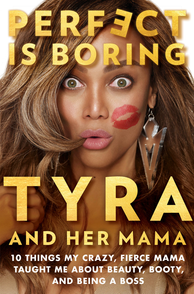 Perfect Is Boring: 10 Things My Crazy, Fierce Mama Taught Me About Beauty, Booty, and Being a Boss book cover by Tyra Banks, Carolyn London