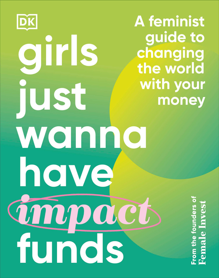 Girls Just Wanna Have Impact Funds: A Feminist Guide to Changing the World with Your Money book cover by Camilla Falkenberg, Emma Due Bitz, Anna-Sophie Hartvigsen